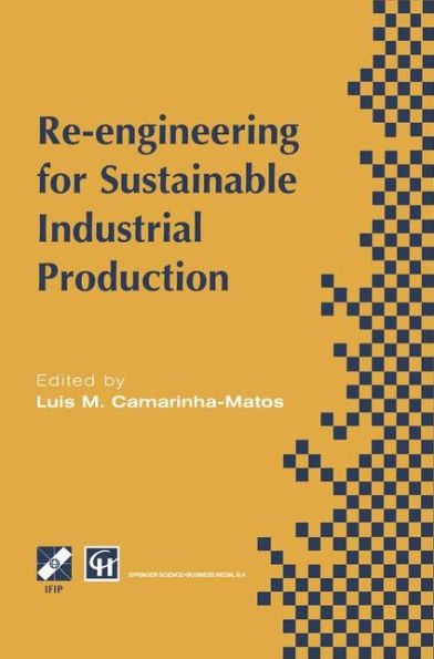 Re-engineering for Sustainable Industrial Production: Proceedings of the OE/IFIP/IEEE International Conference on Integrated and Sustainable Industrial Production Lisbon, Portugal, May 1997 / Edition 1