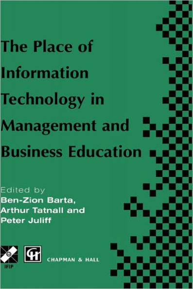 The Place of Information Technology in Management and Business Education: TC3 WG3.4 International Conference on the Place of Information Technology in Management and Business Education 8-12th July 1996, Melbourne, Australia