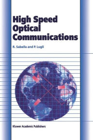 Title: High Speed Optical Communications / Edition 1, Author: Roberto Sabella