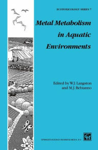 Title: Metal Metabolism in Aquatic Environments / Edition 1, Author: William J. Langston