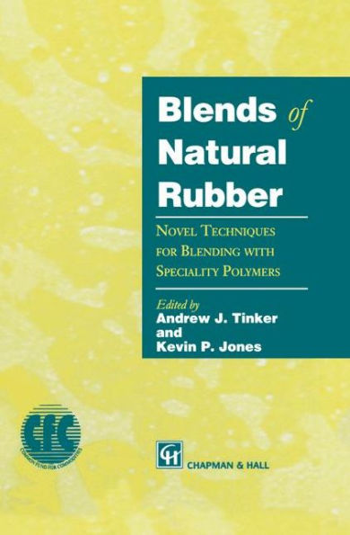 Blends of Natural Rubber: Novel Techniques for Blending with Specialty Polymers / Edition 1