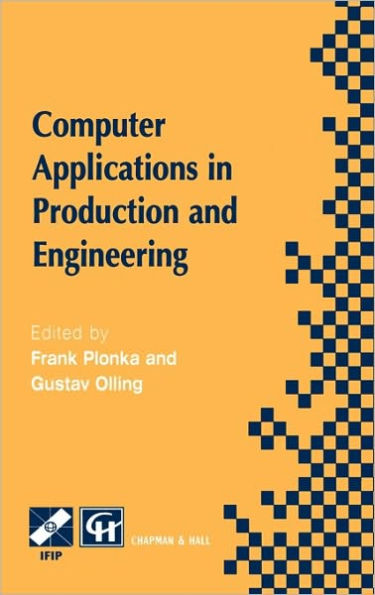 Computer Applications in Production and Engineering: IFIP TC5 International Conference on Computer Applications in Production and Engineering (CAPE '97) 5-7 November 1997, Detroit, Michigan, USA / Edition 1