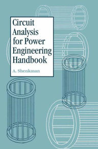 Title: Circuit Analysis for Power Engineering Handbook / Edition 1, Author: Arieh L. Shenkman