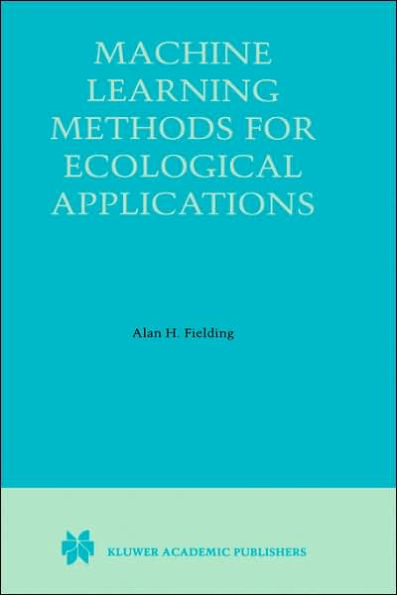 Machine Learning Methods for Ecological Applications / Edition 1