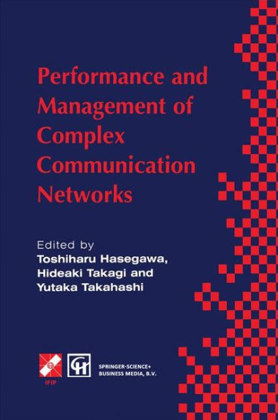 Performance and Management of Complex Communication Networks: IFIP TC6 / WG6.3 & WG7.3 International Conference on the Performance and Management of Complex Communication Networks (PMCCN'97) 17-21 November 1997, Tsukuba Science City, Japan / Edition 1