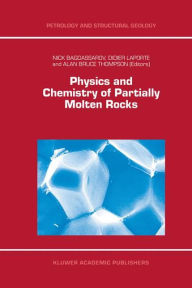Title: Physics and Chemistry of Partially Molten Rocks / Edition 1, Author: N. Bagdassarov