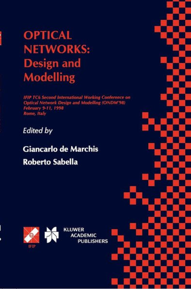 Optical Networks: Design and Modelling / IFIP TC6 Second International Working Conference on Optical Network Design and Modelling (ONDM'98) February 9-11, 1998 Rome, Italy / Edition 1