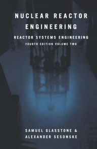Title: Nuclear Reactor Engineering: Reactor Systems Engineering / Edition 4, Author: Samuel Glasstone