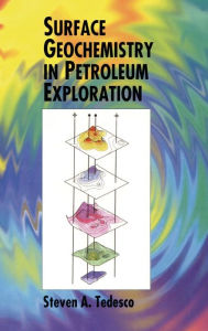 Title: Surface Geochemistry in Petroleum Exploration / Edition 1, Author: S.A. Tedesco