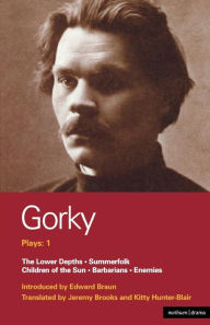 Title: Gorky Plays: 1: Enemies; The Lower Depths; Summerfolk; Children of the Sun, Author: Maxim Gorky
