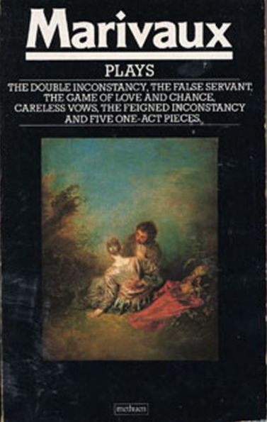 Marivaux Plays: Double Inconstancy;False Servant;Game of Love & Chance;Careless Vows;Feigned Inconstancy;1-act plays