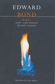 Title: Bond Plays: 1: Saved; Early Morning; The Pope's Wedding, Author: Edward Bond