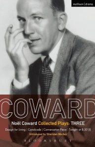 Title: Coward Plays: 3: Design for Living; Cavalcade; Conversation Piece; Tonight at 8.30 (i); Still Life, Author: Noël Coward