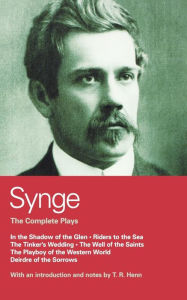 Title: Synge: Complete Plays: In the Shadow of the Glen; Riders to the Sea; The Tinker's Wedding; The Well of the Saints; The Playboy of the Western World; Deirdre of the Sorrows, Author: John Millington Synge