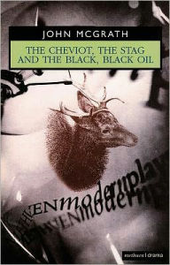 Title: The Cheviot, the Stag and the Black, Black Oil, Author: John McGrath