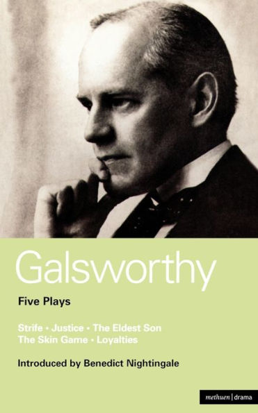Galsworthy Five Plays: Strife; Justice; The Eldest Son; Skin Game; Loyalties