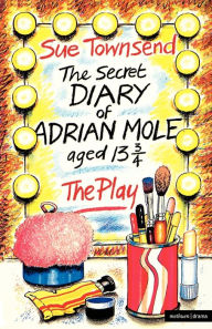 Title: The Secret Diary of Adrian Mole, Aged 13 3/4: The Play, Author: Alan Blaikley