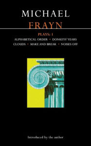 Title: Frayn Plays: 1: Alphabetical Order; Donkeys' Years; Clouds; Make and Break; Noises Off, Author: Michael Frayn