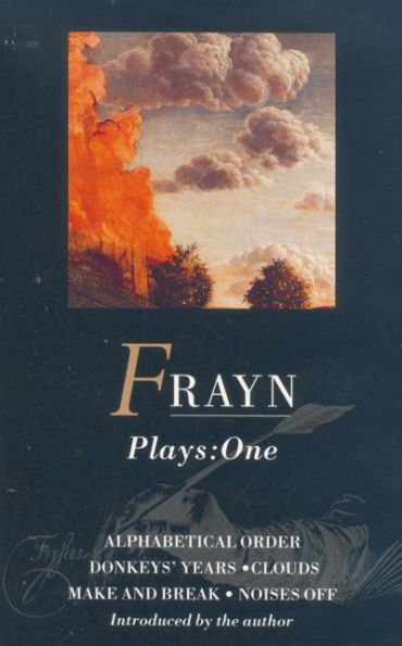 Frayn Plays: 1: Alphabetical Order; Donkeys' Years; Clouds; Make and Break; Noises Off