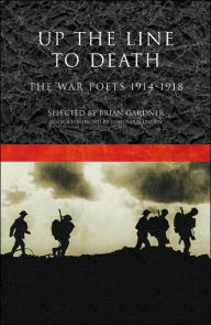 Title: Up The Line To Death: The War Poets 1914-1918, Author: Brian Gardner