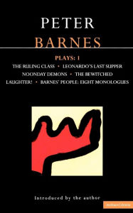 Title: Barnes Plays: 1: Ruling Class, Leonardo's Last Supper, Noonday Demons, The Bewitched, Laughter, Barnes' People, Author: Peter Barnes