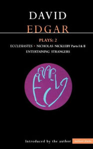 Title: Edgar Plays: 2: Ecclesiastes, The Life and Adventures of Nicholas Nickleby, Entertaining Strangers, Author: David Edgar