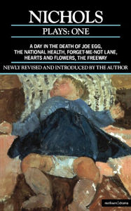 Title: Nichols Plays: 1: Day in the Death of Joe Egg;The National Health; Hearts and Flowers; The Freeway; Forget-me-not Lane, Author: Peter Nichols