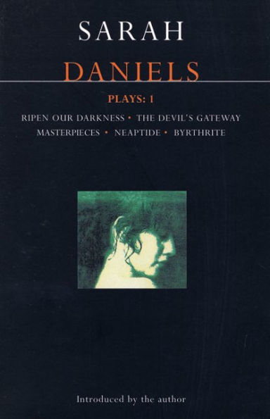 Daniels Plays: 1: Ripen Our Darkness; The Devil's Gateway; Masterpiece; Neaptide; Byrthrite