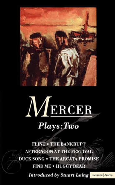 Mercer Plays: 2: Flint, The Bankrupt, An Afternoon at Festival, Duck Song, Arcata Promise, Find Me, Huggy Bear