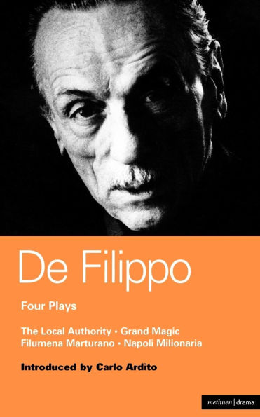 De Filippo Four Plays: The Local Authority; Grand Magic; Filumena; Marturano