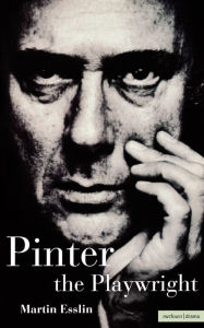 Title: Pinter the Playwright, Author: Martin Esslin