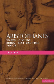 Title: Aristophanes Plays: 2: Wasps; Clouds; Birds; Festival Time; Frogs, Author: Aristophanes