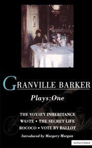 Title: Granville Barker Plays: 1: Voysey Inheritance; Waste; The Secret Life; Rococo; Vote by Ballot, Author: Harley Granville Granville Barker