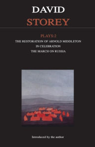 Title: Storey Plays: 2: The Restoration of Arnold Middleton; In Celebration; The March on Russia, Author: David Storey