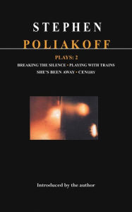 Title: Poliakoff Plays: 2: Breaking the Silence; Playing with Trains; She's Been Away; Century, Author: Stephen Poliakoff