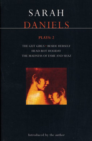 Daniels Plays: 2: Gut Girls; Beside Herself; Head-rot Holiday; Madness of Esme and Shaz