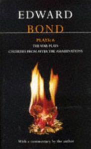 Title: Bond Plays 6: The War Plays and Choruses from After the Assassinations / Edition 1, Author: Edward Bond