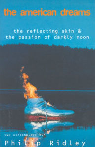 Title: The American Dreams: The Reflecting Skin and The Passion of Darkly Noon, Author: Philip Ridley