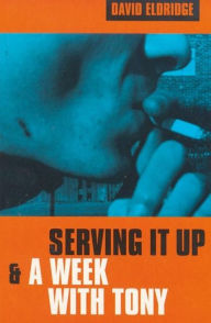 Title: Serving It Up & A Week With Tony, Author: David Eldridge