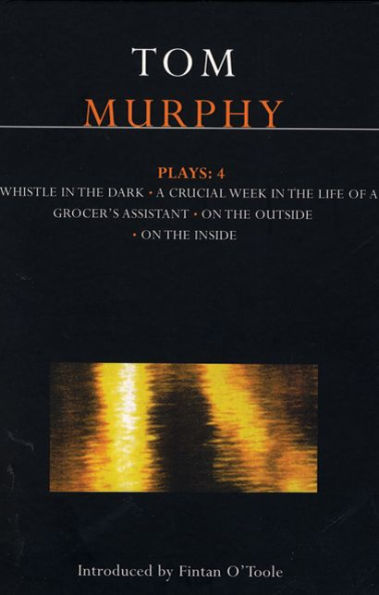 Murphy Plays: 4: Whistle in the Dark;Crucial Week in the Life of a Grocer's Assistant;On the Outside; On the Inside