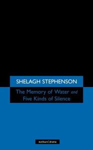 Title: The Memory of Water and Five Kinds of Silence, Author: Shelagh Stephenson