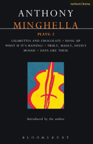 Title: Minghella Plays: 2: Cigarettes & Chocolate; Hang-up; What If It's Raining?; Truly Madly Deeply; Mosaic; Days Like These!, Author: Anthony Minghella