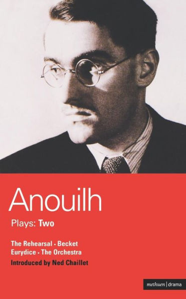 Anouilh Plays: 2: The Rehearsal; Becket; The Orchestra; Eurydice