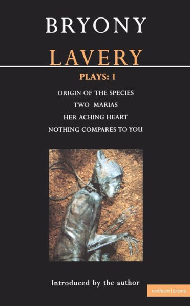 Lavery Plays:1: Origin of the Species; Two Marias; Her Aching Heart; Nothing Compares to You