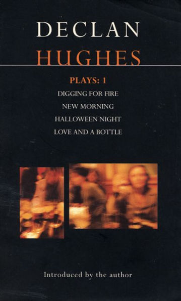 Hughes Plays:1: Digging for Fire; New Morning; Halloween Night; Love and a Bottle