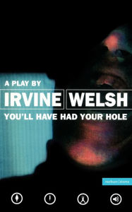 Title: You'll Have Had Your Hole, Author: Irvine Welsh