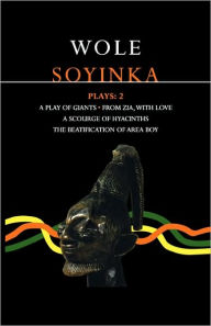 Title: Soyinka Plays: 2: A Play of Giants; From Zia with Love; A Scourge of Hyacinths; The Beatification of Area Boy, Author: Wole Soyinka