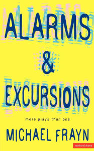 Title: Alarms And Excursions: More Plays Than One, Author: Michael Frayn