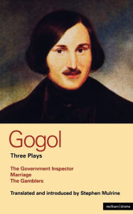 Title: Gogol Three Plays: The Government Inspector; Marriage; The Gamblers, Author: Nikolai Gogol