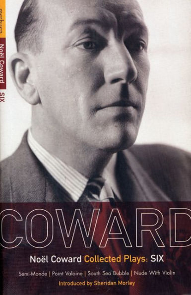 Coward Plays: 6: Semi-Monde; Point Valaine; South Sea Bubble; Nude With Violin